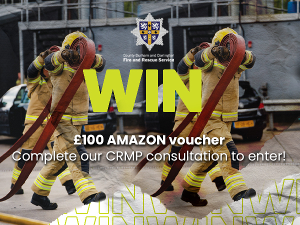 County Durham and Darlington Fire and Rescue Service - Win £100 Amazon voucher -  complete our Community Risk Management Plan consultation to enter!